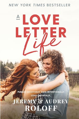 A Love Letter Life: Pursue Creatively. Date Intentionally. Love Faithfully.