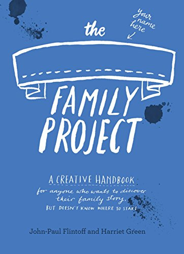 The Family Project: A Creative Handbook for Anyone Who Wants to Discover Their Family Story – but Doesn't Know Where to Start