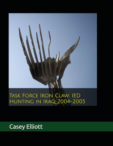 Task Force Iron Claw: IED Hunting in Iraq 2004-2005