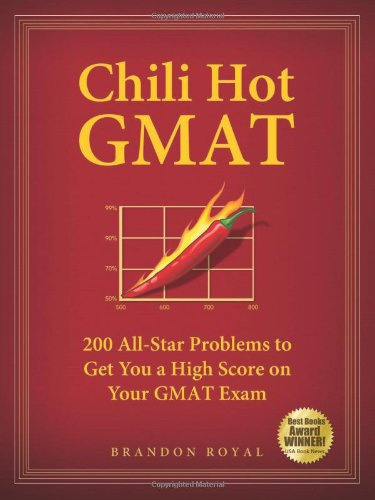 Chili Hot GMAT: 200 All-Star Problems to Get You a High Score on Your GMAT Exam