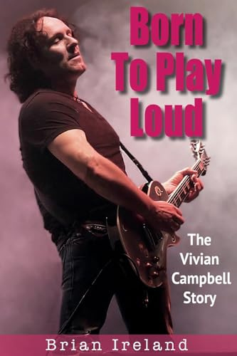 Born To Play Loud: The Vivian Campbell Story