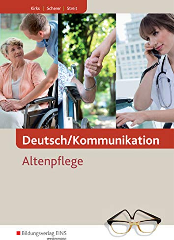 Deutsch/Kommunikation: Altenpflege – Ein Arbeitsbuch für berufliche Schulen Schülerband (Kommunikation: Pflege)