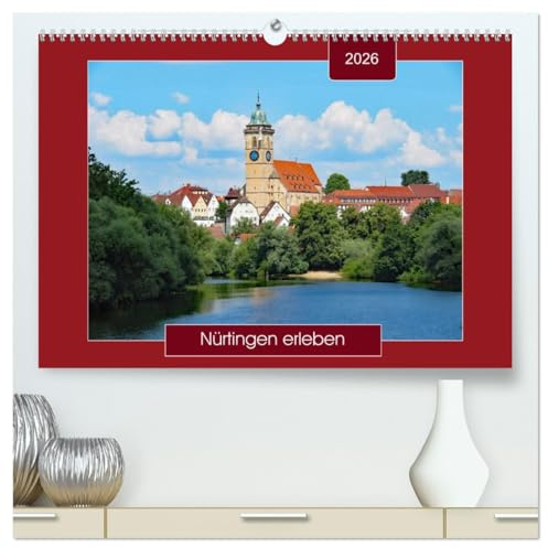 Nürtingen erleben (hochwertiger Premium Wandkalender 2026 DIN A2 quer), Kunstdruck in Hochglanz: Spaziergang durch eine Stadt in Baden-Württemberg - mit PLANER-Funktion ... (CALVENDO Orte)