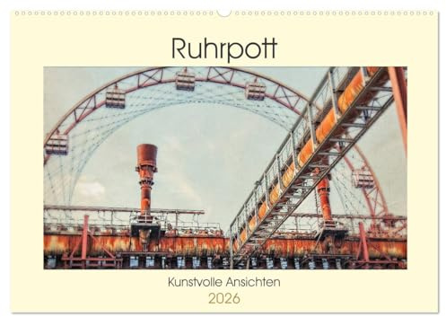 Ruhrpott - Kunstvolle Ansichten (Wandkalender 2026 DIN A2 quer), CALVENDO Monatskalender: Das Ruhrgebiet. Von jeher eine besondere Region mit einer ... Orten und Ansichten. (CALVENDO Orte)