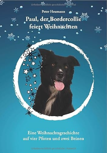 Paul der Bordercollie feiert Weihnachten: Eine Weihnachtsgeschichte auf vier Pfoten und zwei Beinen