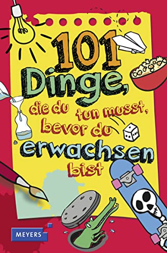 101 Dinge, die du tun musst, bevor du erwachsen bist