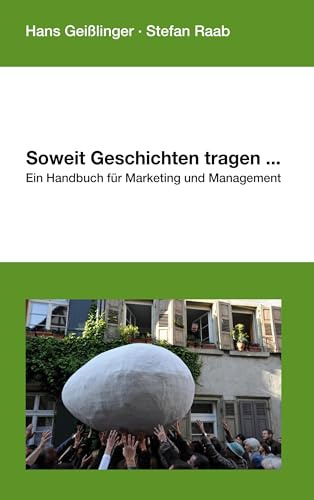 Soweit Geschichten tragen...: Ein Handbuch für Marketing und Management