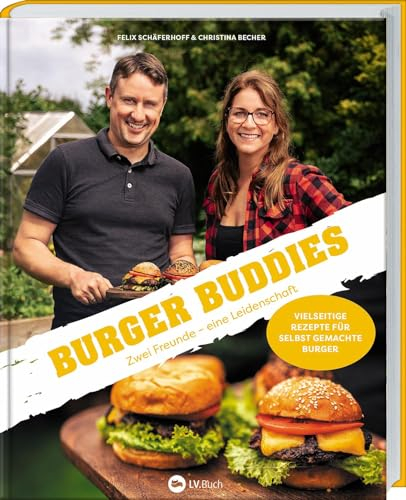 Burger Buddies: Zwei Freunde – eine Leidenschaft. Ein Grill- und Burgerbuch für Genießer. Hochwertige Burger selbst machen, vom exotischen Fischburger über Burger-Soßen-Rezepte bis hin zu Burger Buns.