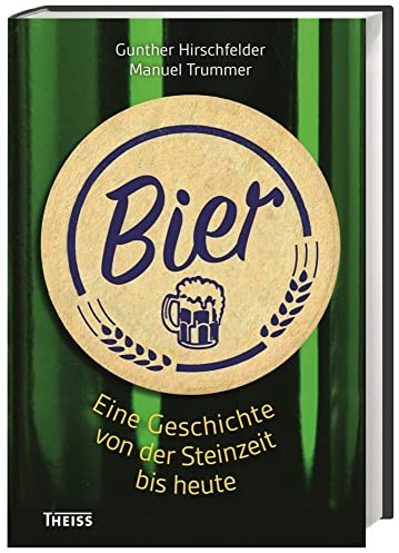 Bier: Eine Geschichte von der Steinzeit bis heute