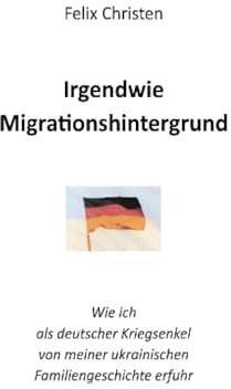 Irgendwie Migrationshintergrund: Wie ich als deutscher Kriegsenkel von meiner ukrainischen Familiengeschichte erfuhr