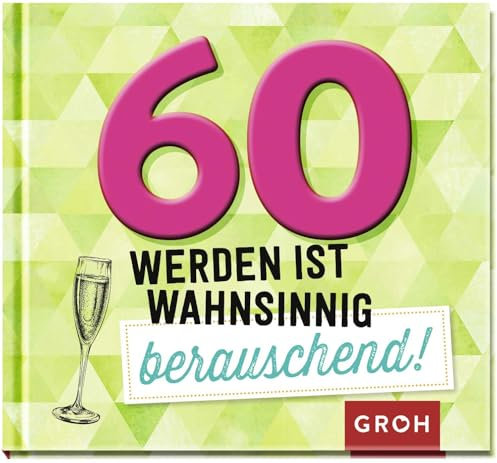 60 werden ist wahnsinnig berauschend!: Lustiges Mini-Geschenkbuch zum 60. Geburtstag, ideal auch als Ersatz für eine Geburtstagskarte (Lustige Geschenkbücher zum runden Geburtstag)