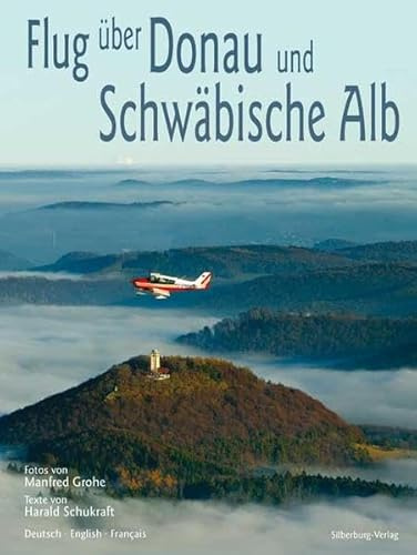 Flug über Donau und Schwäbische Alb: Fotos von Manfred Grohe, Texte von Harald Schukraft. Deutsch – English – Français