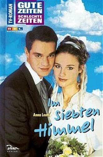 Gute Zeiten, schlechte Zeiten. TV-Roman: Gute Zeiten, schlechte Zeiten, Bd.9, Im siebten Himmel