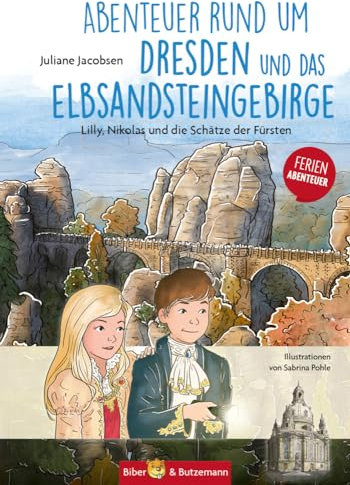 Abenteuer rund um Dresden und das Elbsandsteingebirge - Lilly, Nikolas und die Schätze der Fürsten: Kinder Reiseführer und Ferienabenteuer Dresden und Elbsandsteingebirge (Lilly und Nikolas)