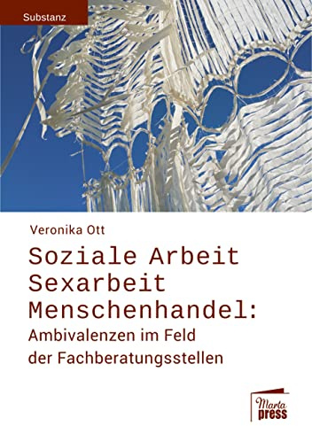 Soziale Arbeit - Sexarbeit - Menschenhandel: Ambivalenzen im Feld der Fachberatungsstellen (Substanz)