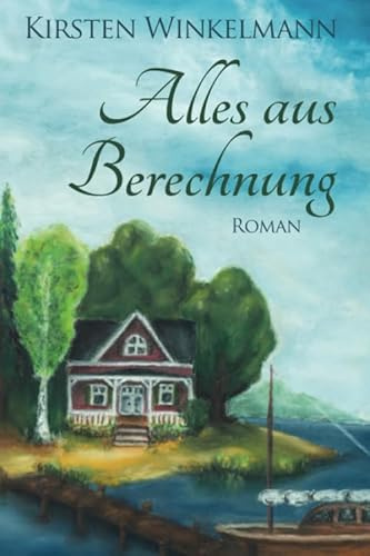 Alles aus Berechnung: Roman