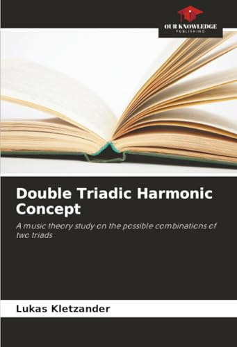 Double Triadic Harmonic Concept: A music theory study on the possible combinations of two triads