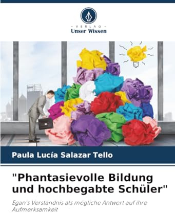 Phantasievolle Bildung und hochbegabte Schüler: Egan's Verständnis als mögliche Antwort auf ihre Aufmerksamkeit