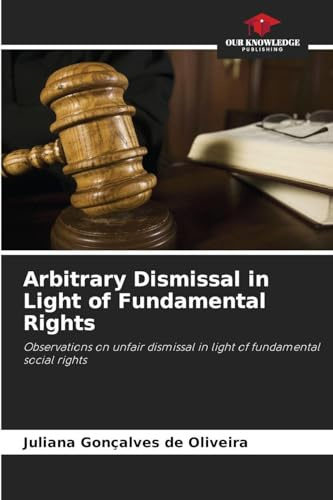 Arbitrary Dismissal in Light of Fundamental Rights: Observations on unfair dismissal in light of fundamental social rights