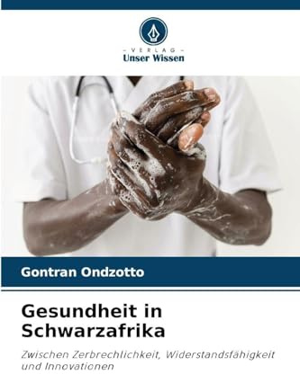 Gesundheit in Schwarzafrika: Zwischen Zerbrechlichkeit, Widerstandsfähigkeit und Innovationen