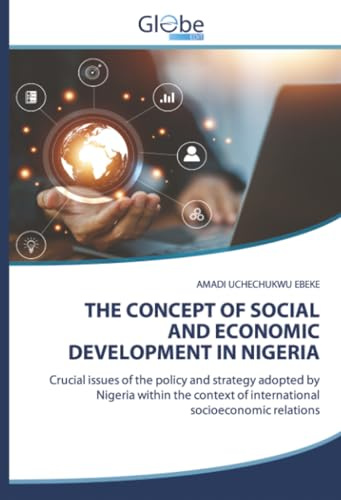 THE CONCEPT OF SOCIAL AND ECONOMIC DEVELOPMENT IN NIGERIA: Crucial issues of the policy and strategy adopted by Nigeria within the context of international socioeconomic relations