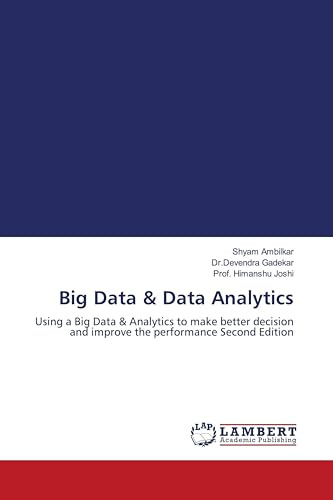 Big Data & Data Analytics: Using a Big Data & Analytics to make better decision and improve the performance Second Edition