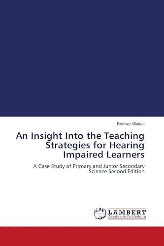 An Insight Into the Teaching Strategies for Hearing Impaired Learners: A Case Study of Primary and Junior Secondary Science Second Edition