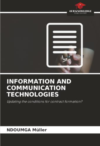 INFORMATION AND COMMUNICATION TECHNOLOGIES: Updating the conditions for contract formation?