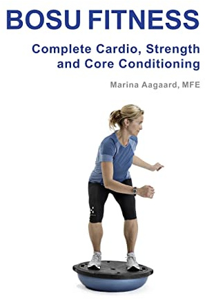 Bosu Fitness - Complete Cardio, Strength and Core Conditioning