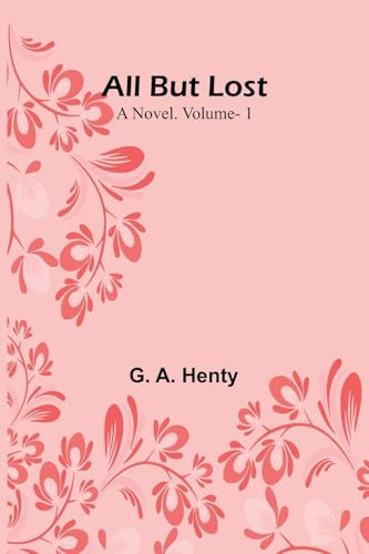 All But Lost: A Novel. Vol. 1