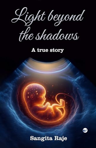 Light beyond the shadows: A true story