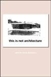 This is Not Architecture: Media Constructions