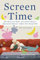 Screen Time: How Electronic Media--From Baby Videos to Educational Software--Affects Your Young Child