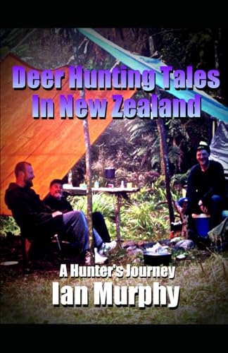 Deer Hunting Tales In New Zealand: A Hunters Journey