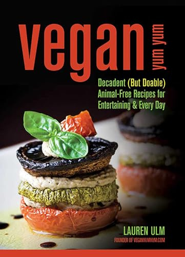 Vegan Yum Yum: Decadent (But Doable) Animal-Free Recipes for Entertaining and Everyday