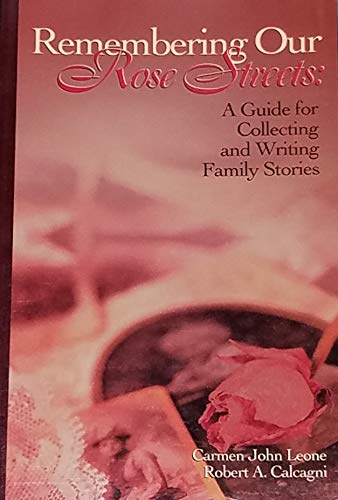 Remembering Our Rose Streets : A Guide for Collecting and Writing Family Stories