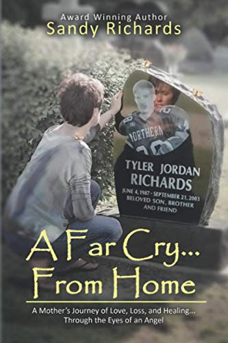 A Far Cry... from Home: A Mother's Journey of Love, Loss and Healing...Through the Eyes of an Angel