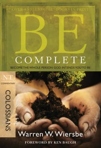 BE COMPLETE (COLOSSIANS) RPK: Become the Whole Person God Intends You to Be (Be; NT Commentary)