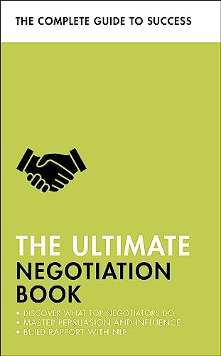 The Ultimate Negotiation Book: Discover What Top Negotiators Do; Master Persuasion and Influence; Build Rapport with NLP (Ultimate Book)