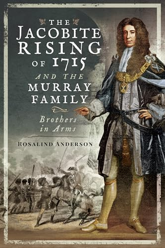 The Jacobite Rising of 1715 and the Murray Family: Brothers in Arms