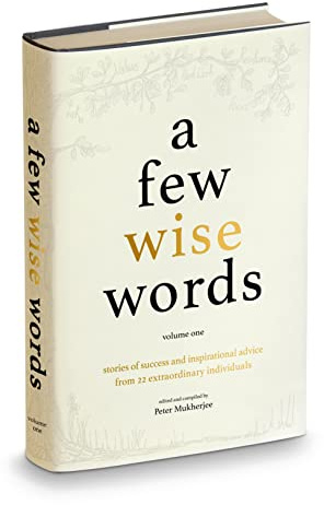 A Few Wise Words: Stories of Success and Inspirational Advice from 22 Extraordinary Individuals
