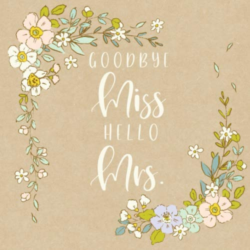 Goodbye Miss Hello Mrs: Floral Bridal Shower - Square Softcover Guestbook - 60 Pages