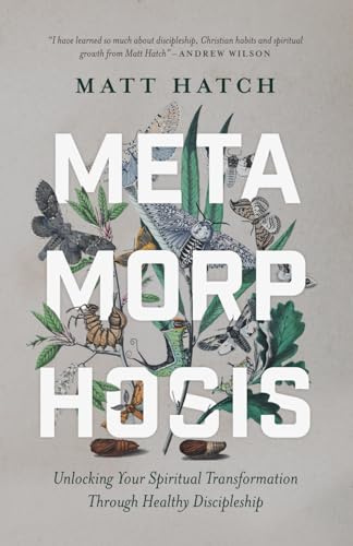Metamorphosis: Unlocking Your Spiritual Transformation through Healthy Discipleship