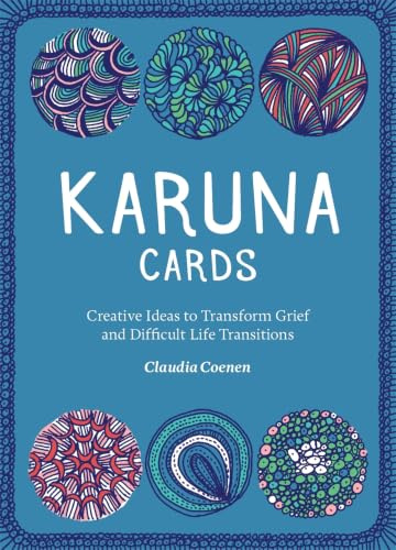 Karuna Cards: Creative Ideas to Transform Grief and Difficult Life Transitions