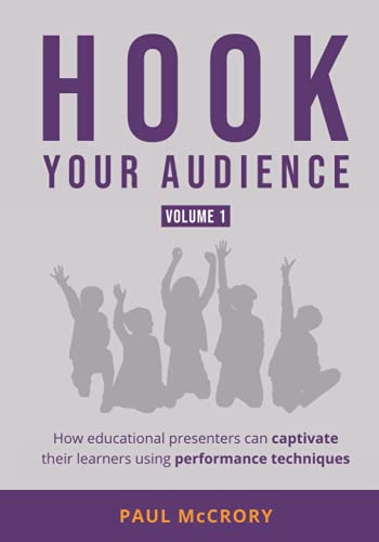 Hook Your Audience (volume 1): How educational presenters can captivate their learners using performance techniques