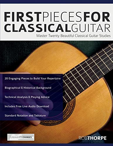 First Pieces for Classical Guitar: Master twenty beautiful classical guitar studies (Learn how to play classical guitar)