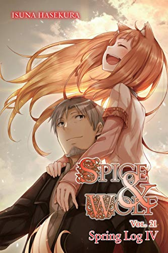 Spice and Wolf, Vol. 21 (light novel): Spring Log IV (Volume 21)