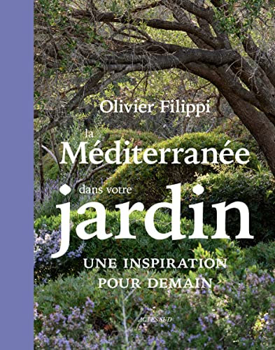 La Méditerranée dans votre jardin : une inspiration pour demain: Une inspiration pour demain