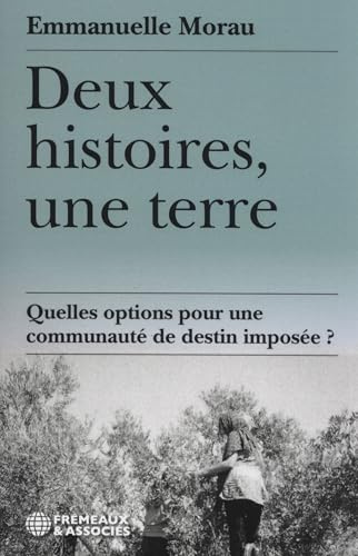 DEUX HISTOIRES, UNE TERRE - QUELLES OPTIONS POUR UNE COMMUNAUTÉ DE DESTIN IMPOSÉE ?