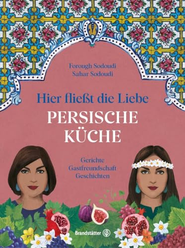 Hier fließt die Liebe. Persische Küche: Gerichte. Gastfreundschaft. Geschichten. Silbermedaille GAD 2024 Silbermedaille, Swiss Gourmet Cookbook Award 2025